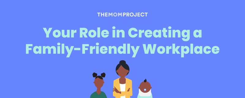 Your role in creating a family-friendly workplace