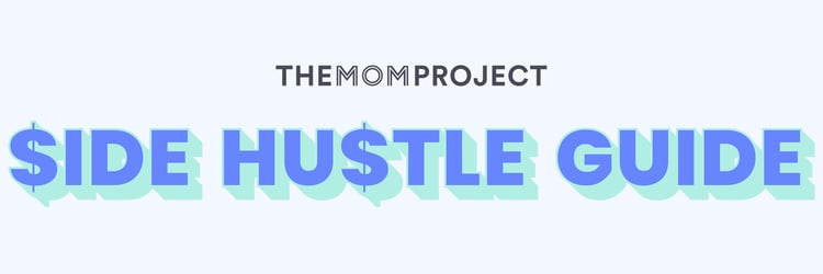 The Mom Project Side Hustle Guide