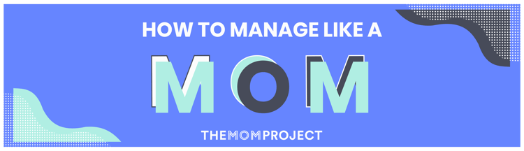 How to Manage Like a Mom